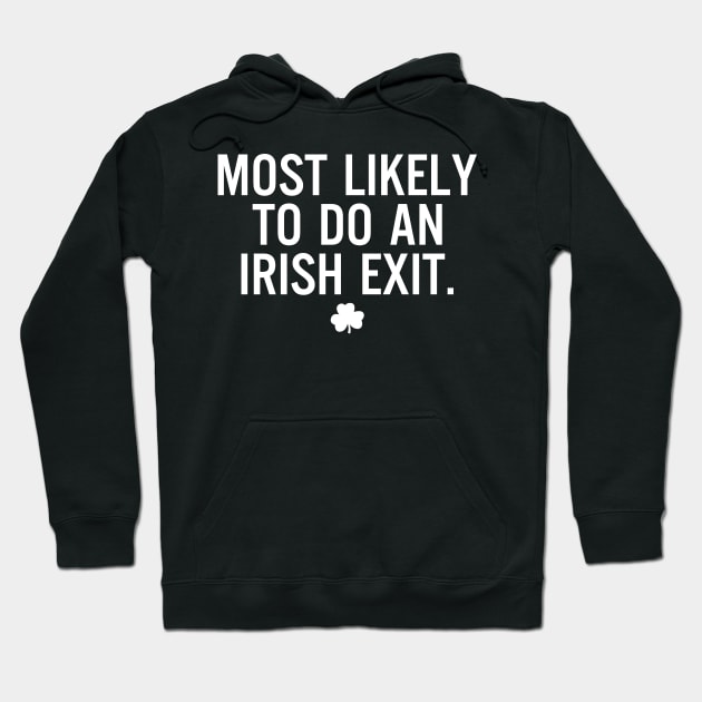 St. Patrick's Day - Most Likely To Do An Irish Exit Hoodie by RobertBowmanArt